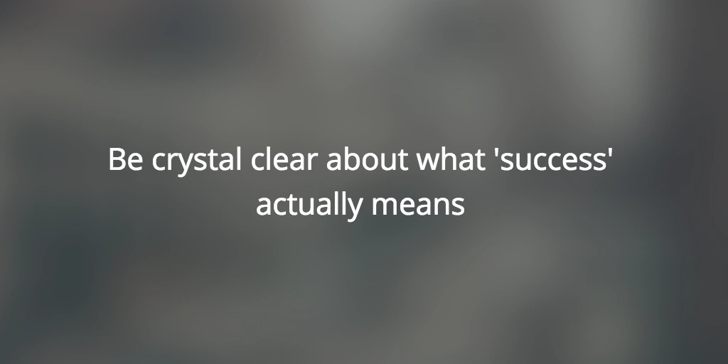 Be clear about success